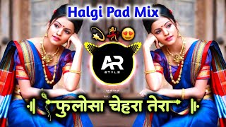 फुलोसा 🥴 चेहरा तेरा  Phoolon Sa Chehra Tera Active Pad Halgi Mix Hindi DJ Song  AR STYLE [upl. by Tankoos242]