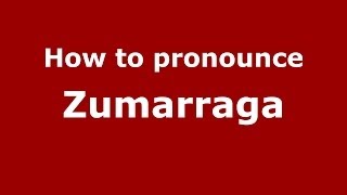 How to pronounce Zumarraga SpanishSpain  PronounceNamescom [upl. by Rickart]