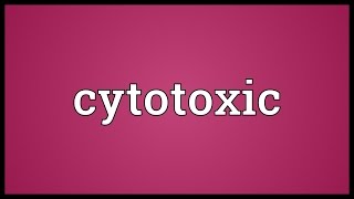 Cytotoxic Meaning [upl. by Hawkie]