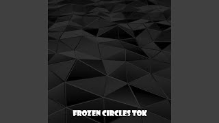 Frozen Circles Tok [upl. by Margareta]