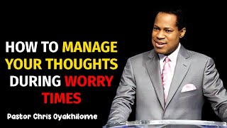 HOW TO MANAGE YOUR THOUGHTS DURING WORRY TIMES  PASTOR CHRIS OYAKHILOME [upl. by Salem]