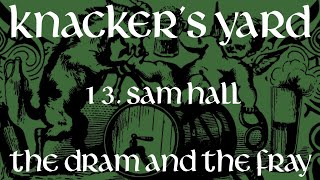 Knackers Yard  13  Sam Hall The Dram amp The Fray  2017 [upl. by Kessler]