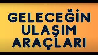 Geleceğin Ulaşım Araçları Yeni Teknolojiler ve Yenilikler [upl. by Read]