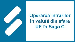 Operarea intrărilor în valută din afara UE în Saga C [upl. by Anwahsad]