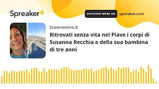 Ritrovati senza vita nel Piave i corpi di Susanna Recchia e della sua bambina di tre anni [upl. by Aicats]