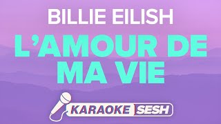 Billie Eilish  L’AMOUR DE MA VIE Karaoke [upl. by Menis]