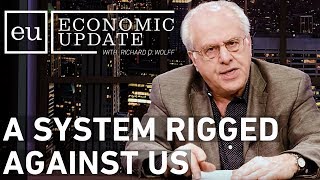 Economic Update A System Rigged Against Us [upl. by Eneleuqcaj]