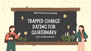 Quaternary geology class  trapped charge dating by อมุก [upl. by Rabjohn]