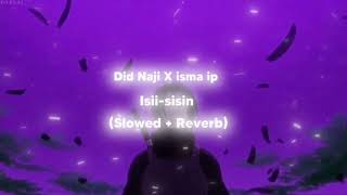 Did naji ft isma ip Isii sisin slowed  reverb  lyrics [upl. by Vachill]