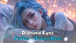 Diamond Eyes  Flutter Future Bass [upl. by Arezzini]