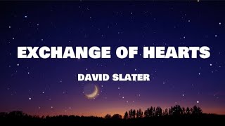 David Slater  Exchange of Hearts  Lyrics [upl. by Hembree]