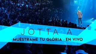 Jotta A  Muéstrame Tu Glória En Vivo [upl. by Vaios]