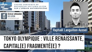 quotTokyo olympique  ville renaissante capitale fragmentée quot par Raphaël LanguillonAussel [upl. by Telfer176]