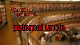 What does paternal uncle mean [upl. by Dolli]