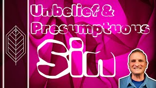 Unbelief amp Presumptuous Sin [upl. by Sellig]