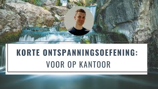 Korte Ontspanningsoefening Voor Op Kantoor  Snel Meer Ontspanning  Mindfulness Oefening [upl. by Cirone]