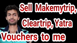 Sell Cleartrip Voucher Makemytrip Voucher Yatra Voucher to me I take All Flights Booking Vouchers [upl. by Nosiddam]