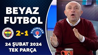 Beyaz Futbol 24 Şubat 2024 Tek Parça  Fenerbahçe 21 Kasımpaşa [upl. by Ibed]