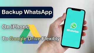 2024 Updated How to Backup WhatsApp on iPhone to Google Drive Flexibly [upl. by Hyacinth]