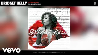 Bridget Kelly  Something Audio ft Chaz French [upl. by Demmy]