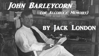 John Barleycorn or Alcoholic Memoirs by Jack London  FULL AudioBook  NonFiction [upl. by Nosac]