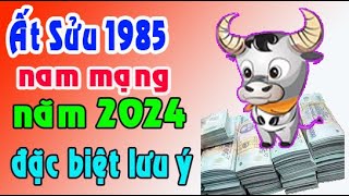 Cảnh báo tuổi Ất Sửu 1985 năm 2024 nam mạng [upl. by Scarito921]