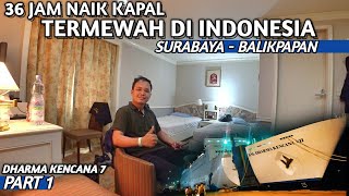 KAPAL MEWAH Fasilitas Setara HOTEL  Trip KM Dharma Kencana 7 Surabaya  Balikpapan Ep 1 [upl. by Dnaltiak761]