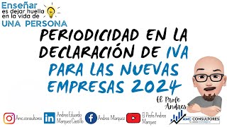 ✅ PERIODICIDAD EN LA DECLARACIÓN DE IVA PARA LAS EMPRESAS CREADAS DURANTE EL 2024 [upl. by Aihsia146]