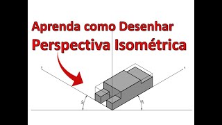 Desenho técnico  Como desenhar em perspectiva isométrica  Aula 05 [upl. by Aerua308]