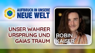 quotUnser Ursprung amp Gaias Traumquot mit ROBIN KAISER vom OnlineEvent 2023 [upl. by Cha382]