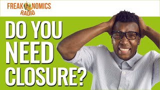 569 Do You Need Closure  Freakonomics Radio [upl. by Euell]