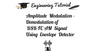 Amplitude Modulation  Demodulation of DSB FC AM Signal using Envelope Detector Method [upl. by Ocire808]