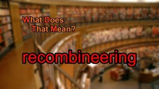 What does recombineering mean [upl. by Peyter]