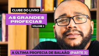 CLUBE DO LIVRO 031  AS GRANDES PROFECIAS VOL 2  A ÚLTIMA PROFECIA DE BALAÃO 3 [upl. by Lili839]