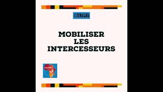 Mobiliser les intercesseurs [upl. by Malaspina]