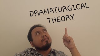 Dramaturgical Theory [upl. by Arrait908]