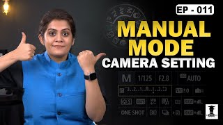 Manual Mode Camera Setting Explained  Basic to Pro Level Users Must Watch EP  11 [upl. by Agee]