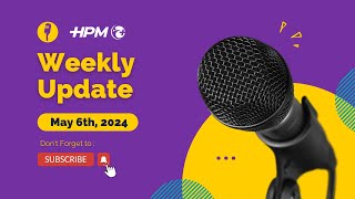 HPM Weekly Update May 6th 2024 [upl. by Aufa968]