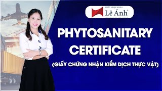 Phytosanitary Certificate  Chứng Thư Kiểm Dịch  Học Xuất Nhập Khẩu  Xuất Nhập Khẩu Lê Ánh [upl. by Ehrenberg762]