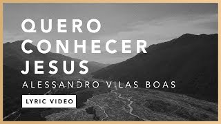 Quero Conhecer Jesus Lyric  Alessandro Vilas Boas  O Fogo Nunca Dorme EP [upl. by Inuat]