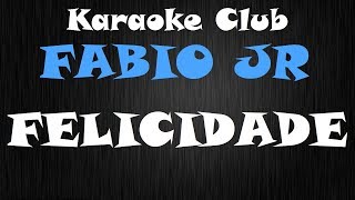 FABIO JR  FELICIDADE  KARAOKE [upl. by Nohsav]