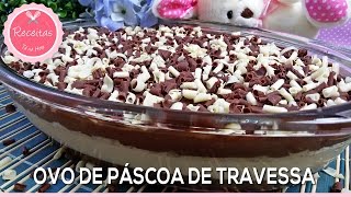 COMO FAZER OVO de PÃSCOA de TRAVESSA  SOBREMESA PERFEITA PARA PÃSCOA  Receitas TÃ¡ na Hora 50 [upl. by Curkell]