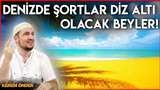 Denizde şortlar diz altı olacak beyler 😂  Kerem Önder [upl. by Airdnna]