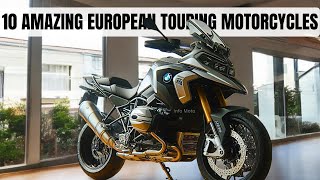 TOP 10 AMAZING EUROPEAN TOURING MOTORCYCLES TODAY [upl. by Valencia]