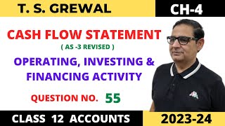 CASH FLOW STATEMENT TSGREWAL CH4 OPERATING INVESTING ampFINANCING ACTIVITY Que no55 Class12 [upl. by Letnuhs310]