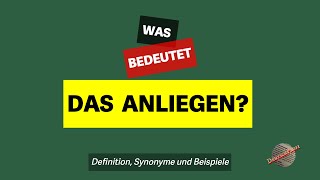 Was bedeutet das Anliegen  Definition Synonyme und Beispiele [upl. by Haram949]