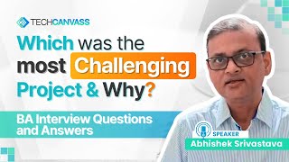 Your Most Challenging Project amp Why  BA Interview Questions and Answers  Techcanvass [upl. by Polard]