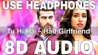 Tu Hi Hai 8D Audio  Half Girlfriend  Rahul Mishra  Arjun Kapoor Shraddha Kapoor [upl. by Innavoeg]