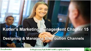 Designing and Managing Distribution Channels I Kotlers Marketing Management Chapter 15 [upl. by Venuti]