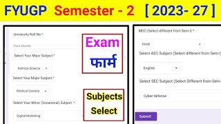 FYUGP Semester 2 Examination Form Fill Up ll Sem 2 2023 27 ll Subjects Selection kaise karen bc ce [upl. by Rimisac]